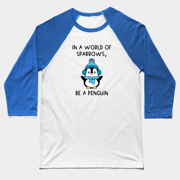 In A World of Sparrows, Be A Penguin Baseball T-Shirt by KayBee Gift Shop